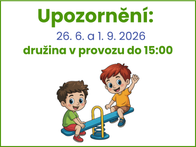 Školní družina 29. 6. a 1. 9. 2026 otevřena pouze do 15:00